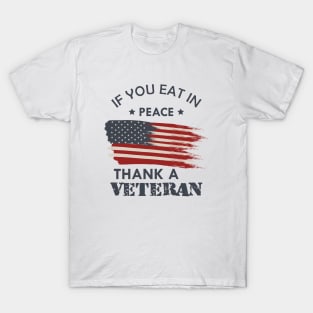 Veteran - If you eat in peace thank a veteran T-Shirt